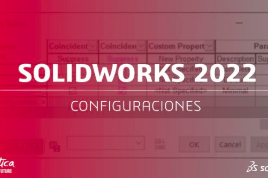 SOLIDWORKS 2022: ¿Qué son las configuraciones? ¿Cómo se utilizan?